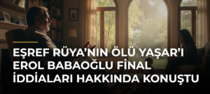 Eşref Rüya’nın Ölü Yaşar’ı Erol Babaoğlu Final İddiaları Hakkında Konuştu