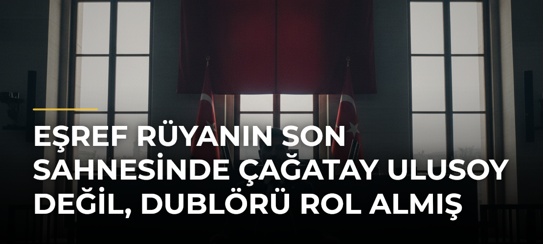 Eşref Rüyanın Son Sahnesinde Çağatay Ulusoy Değil, Dublörü Rol Almış - Mirat Haber