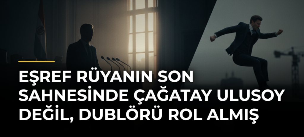 Eşref Rüyanın Son Sahnesinde Çağatay Ulusoy Değil, Dublörü Rol Almış
