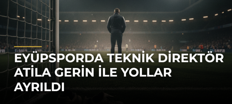 Eyüpsporda teknik direktör Atila Gerin ile yollar ayrıldı
