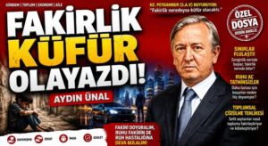 Aydın Ünal: Fakirlik Küfür Olayazdı