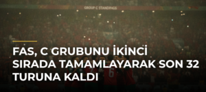 Fas, C Grubunu İkinci Sırada Tamamlayarak Son 32 Turuna Kaldı