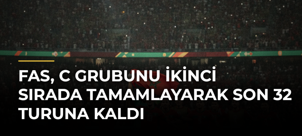 Fas, C Grubunu İkinci Sırada Tamamlayarak Son 32 Turuna Kaldı