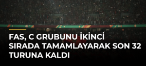 Fas, C Grubunu İkinci Sırada Tamamlayarak Son 32 Turuna Kaldı