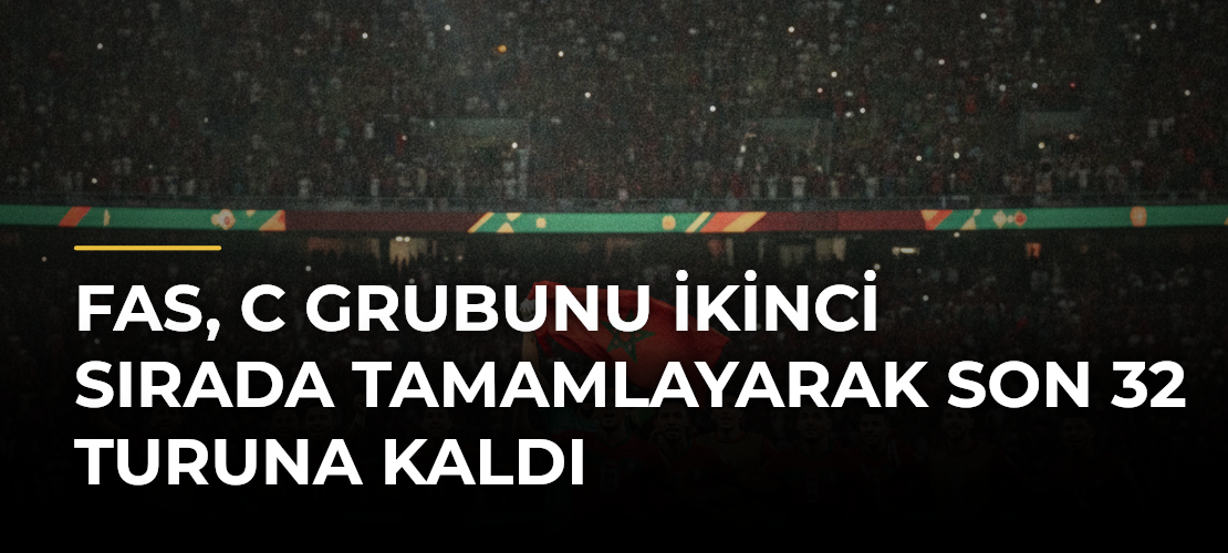Fas, C Grubunu İkinci Sırada Tamamlayarak Son 32 Turuna Kaldı