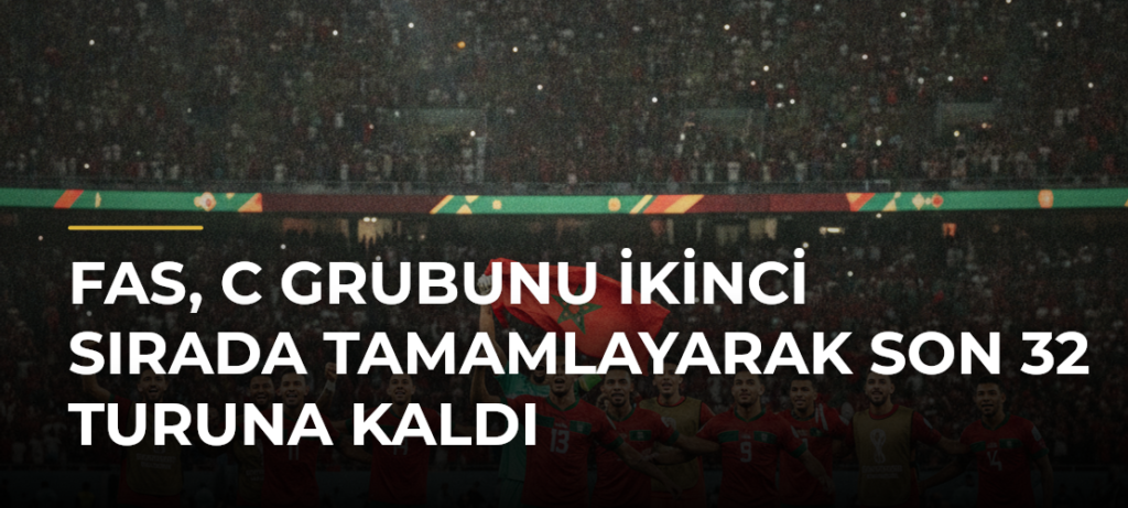 Fas, C Grubunu İkinci Sırada Tamamlayarak Son 32 Turuna Kaldı