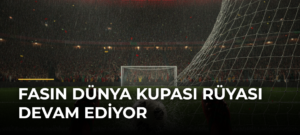 Fasın Dünya Kupası Rüyası Devam Ediyor