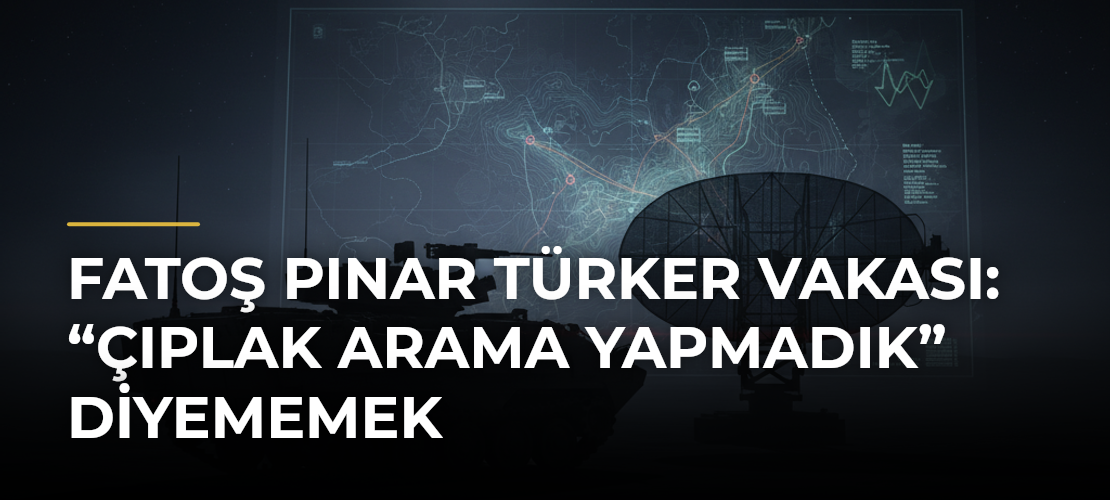Fatoş Pınar Türker Vakası: “Çıplak Arama Yapmadık” Diyememek - Mirat Haber