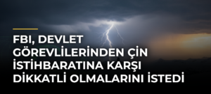 FBI, devlet görevlilerinden Çin istihbaratına karşı dikkatli olmalarını istedi