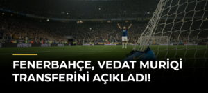 Fenerbahçe, Vedat Muriqi transferini açıkladı!