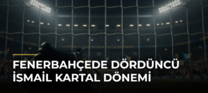 Fenerbahçede Dördüncü İsmail Kartal Dönemi