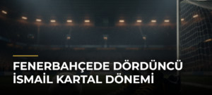 Fenerbahçede Dördüncü İsmail Kartal Dönemi