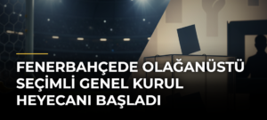 Fenerbahçede olağanüstü seçimli genel kurul heyecanı başladı