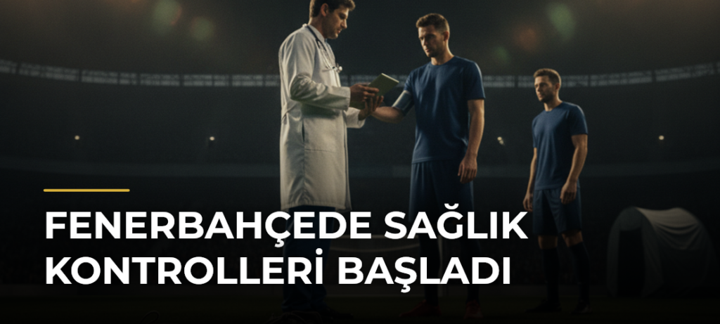 Fenerbahçede sağlık kontrolleri başladı