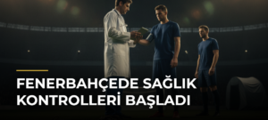Fenerbahçede sağlık kontrolleri başladı