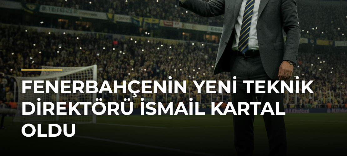 Fenerbahçenin yeni teknik direktörü İsmail Kartal oldu - Mirat Haber