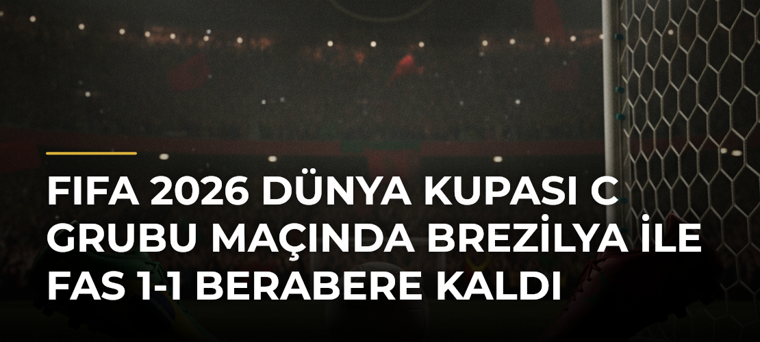 FIFA 2026 Dünya Kupası C Grubu maçında Brezilya ile Fas 1-1 berabere kaldı - Mirat Haber