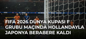 FIFA 2026 Dünya Kupası F Grubu maçında Hollandayla Japonya berabere kaldı
