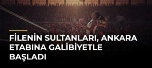Filenin Sultanları, Ankara Etabına Galibiyetle Başladı