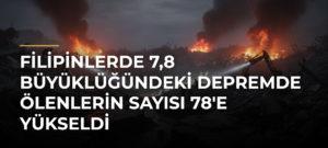 Filipinlerde 7,8 büyüklüğündeki depremde ölenlerin sayısı 78’e yükseldi