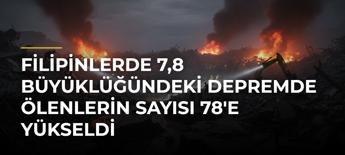 Filipinlerde 7,8 büyüklüğündeki depremde ölenlerin sayısı 78'e yükseldi