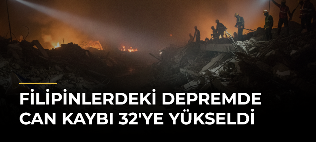 Filipinlerdeki depremde can kaybı 32’ye yükseldi