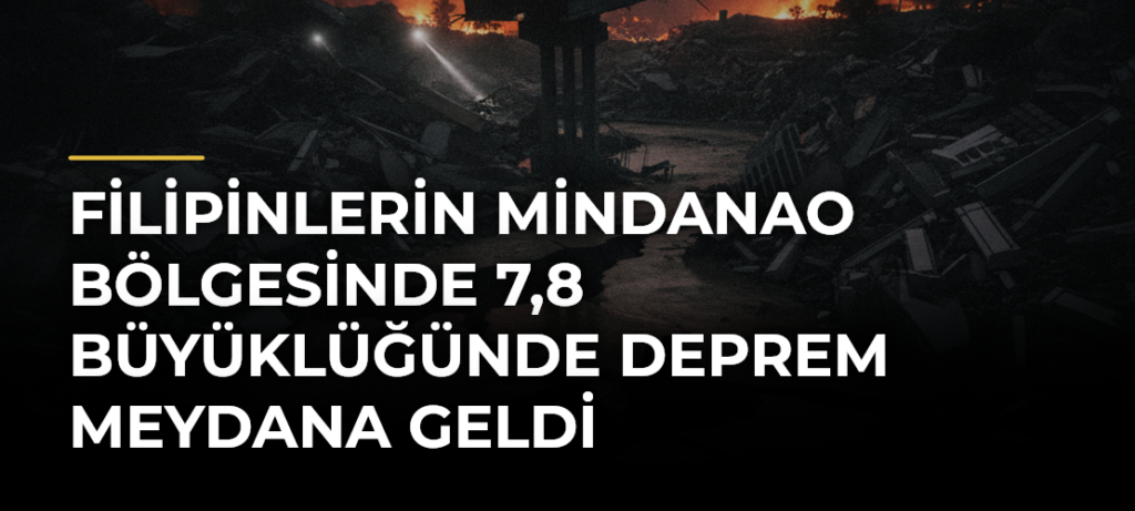 Filipinlerin Mindanao Bölgesinde 7,8 Büyüklüğünde Deprem Meydana Geldi