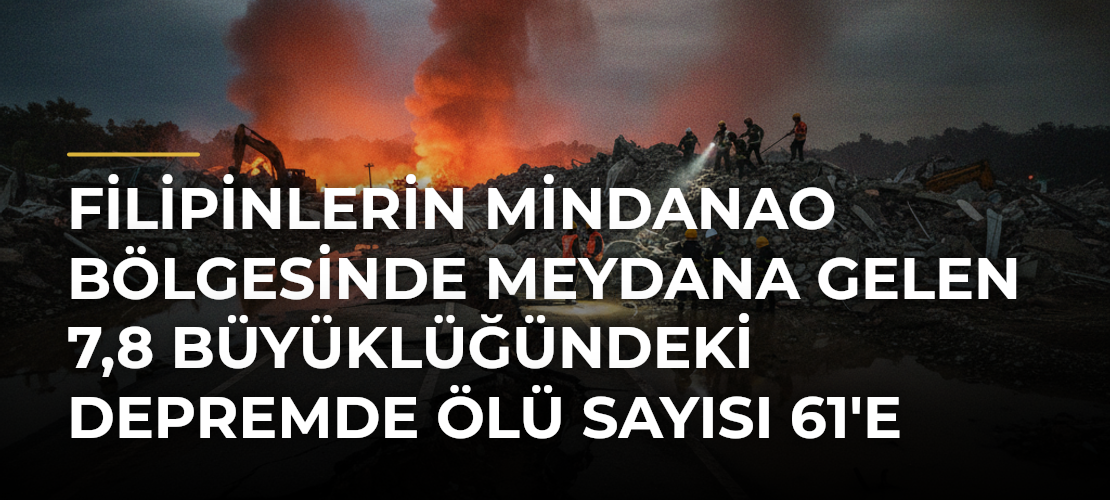 Filipinlerin Mindanao Bölgesinde Meydana Gelen 7,8 Büyüklüğündeki Depremde Ölü Sayısı 61'e Yükseldi - Mirat Haber