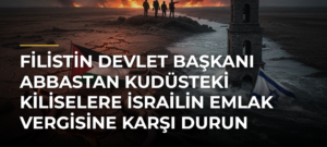Filistin Devlet Başkanı Abbastan Kudüsteki kiliselere İsrailin emlak vergisine karşı durun çağrısı
