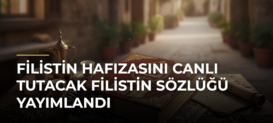 Filistin hafızasını canlı tutacak Filistin Sözlüğü yayımlandı - Mirat Haber