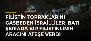 Filistin topraklarını gasbeden İsrailliler, Batı Şeriada bir Filistinlinin aracını ateşe verdi