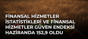 Finansal Hizmetler İstatistikleri ve Finansal Hizmetler Güven Endeksi Haziranda 152,9 Oldu