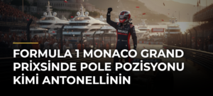 Formula 1 Monaco Grand Prixsinde pole pozisyonu Kimi Antonellinin