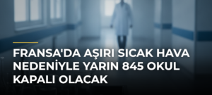 Fransa’da aşırı sıcak hava nedeniyle yarın 845 okul kapalı olacak