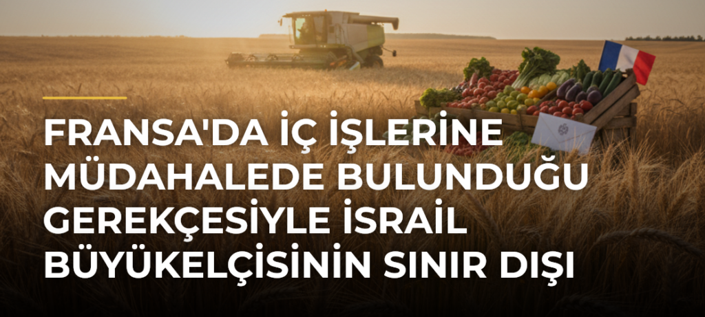 Fransa’da iç işlerine müdahalede bulunduğu gerekçesiyle İsrail Büyükelçisinin sınır dışı edilmesi istendi