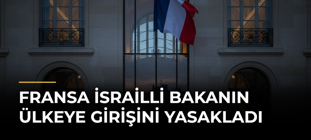 Fransa İsrailli Bakanın Ülkeye Girişini Yasakladı