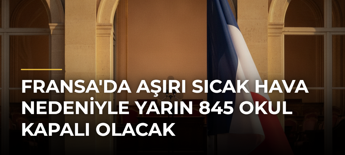 Fransa'da Aşırı Sıcak Hava Nedeniyle Yarın 845 Okul Kapalı Olacak - Haber Sitesi