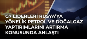 G7 Liderleri Rusya’ya Yönelik Petrol ve Doğalgaz Yaptırımlarını Artırma Konusunda Anlaştı