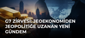 G7 Zirvesi: Jeoekonomiden jeopolitiğe uzanan yeni gündem