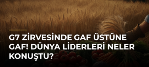 G7 Zirvesinde Gaf Üstüne Gaf! Dünya Liderleri Neler Konuştu?