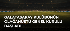 Galatasaray Kulübünün olağanüstü genel kurulu başladı