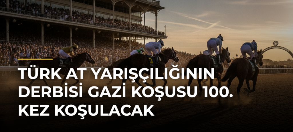 Türk at yarışçılığının derbisi Gazi Koşusu 100. kez koşulacak