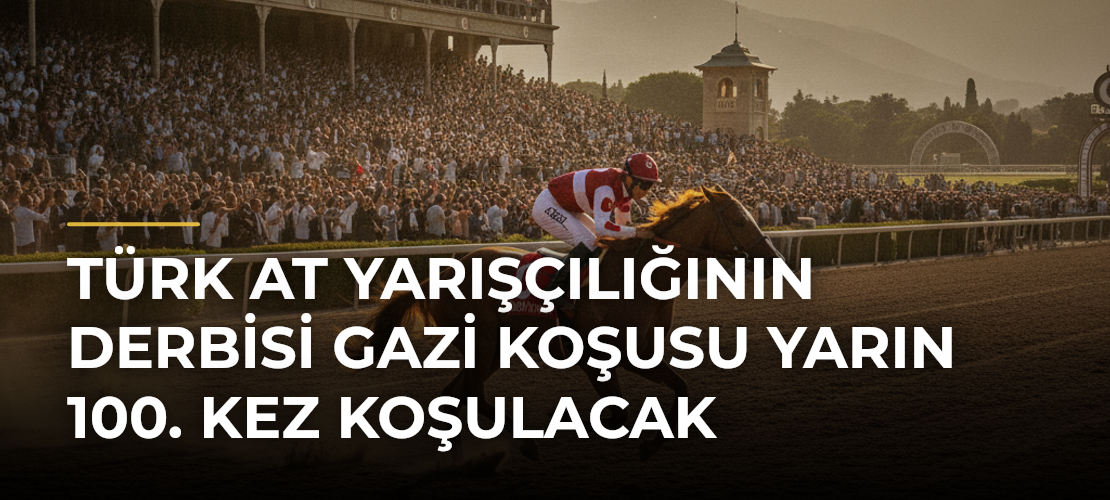 Türk At Yarışçılığının Derbisi Gazi Koşusu Yarın 100. Kez Koşulacak - Mirat Haber