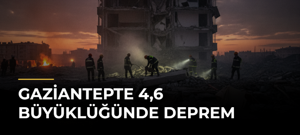Gaziantepte 4,6 büyüklüğünde deprem