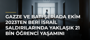 Gazze ve Batı Şeriada Ekim 2023ten beri İsrail saldırılarında yaklaşık 21 bin öğrenci yaşamını yitirdi