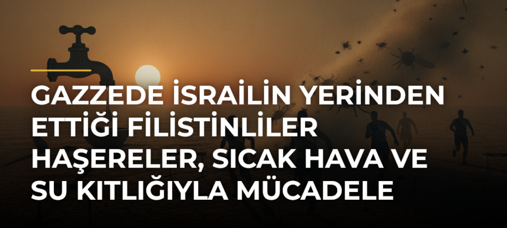Gazzede İsrailin Yerinden Ettiği Filistinliler Haşereler, Sıcak Hava ve Su Kıtlığıyla Mücadele Ediyor