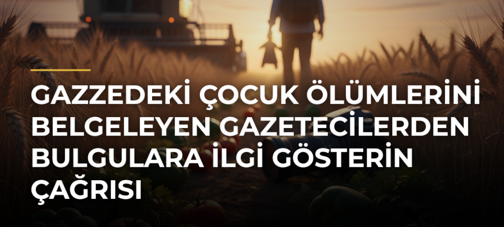 Gazzedeki çocuk ölümlerini belgeleyen gazetecilerden bulgulara ilgi gösterin çağrısı