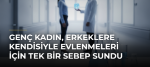 Genç kadın, erkeklere kendisiyle evlenmeleri için tek bir sebep sundu