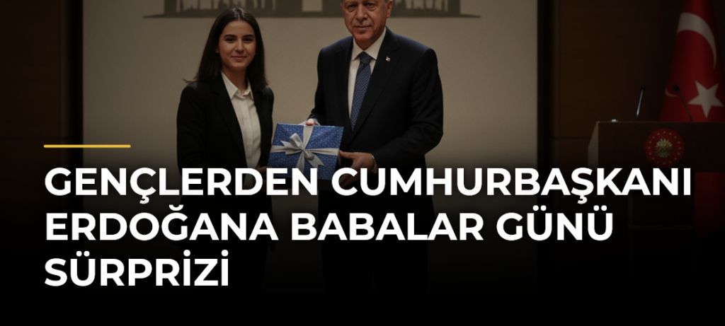 Gençlerden Cumhurbaşkanı Erdoğana Babalar Günü sürprizi