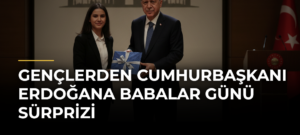 Gençlerden Cumhurbaşkanı Erdoğana Babalar Günü sürprizi